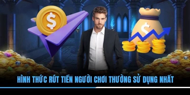 Hình thức rút tiền người chơi thường sử dụng nhất