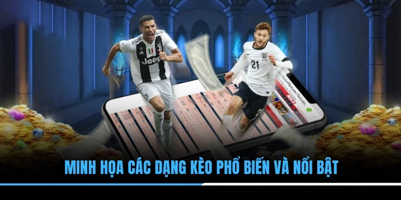 Minh họa các dạng kèo phổ biến và nổi bật