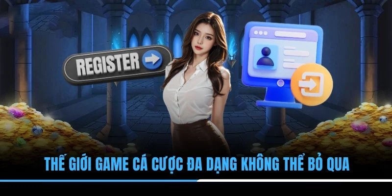 Thế giới game cá cược đa dạng không thể bỏ qua